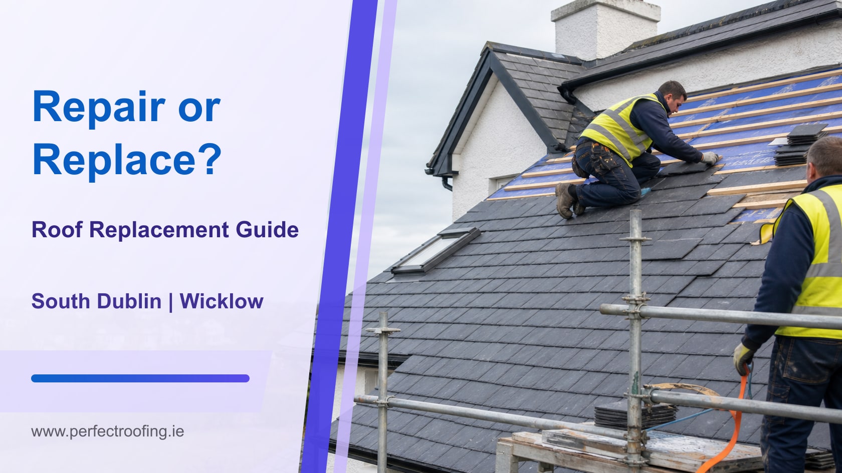 Roof Replacement or Repair? A South Dublin and Wicklow Homeowner Guide