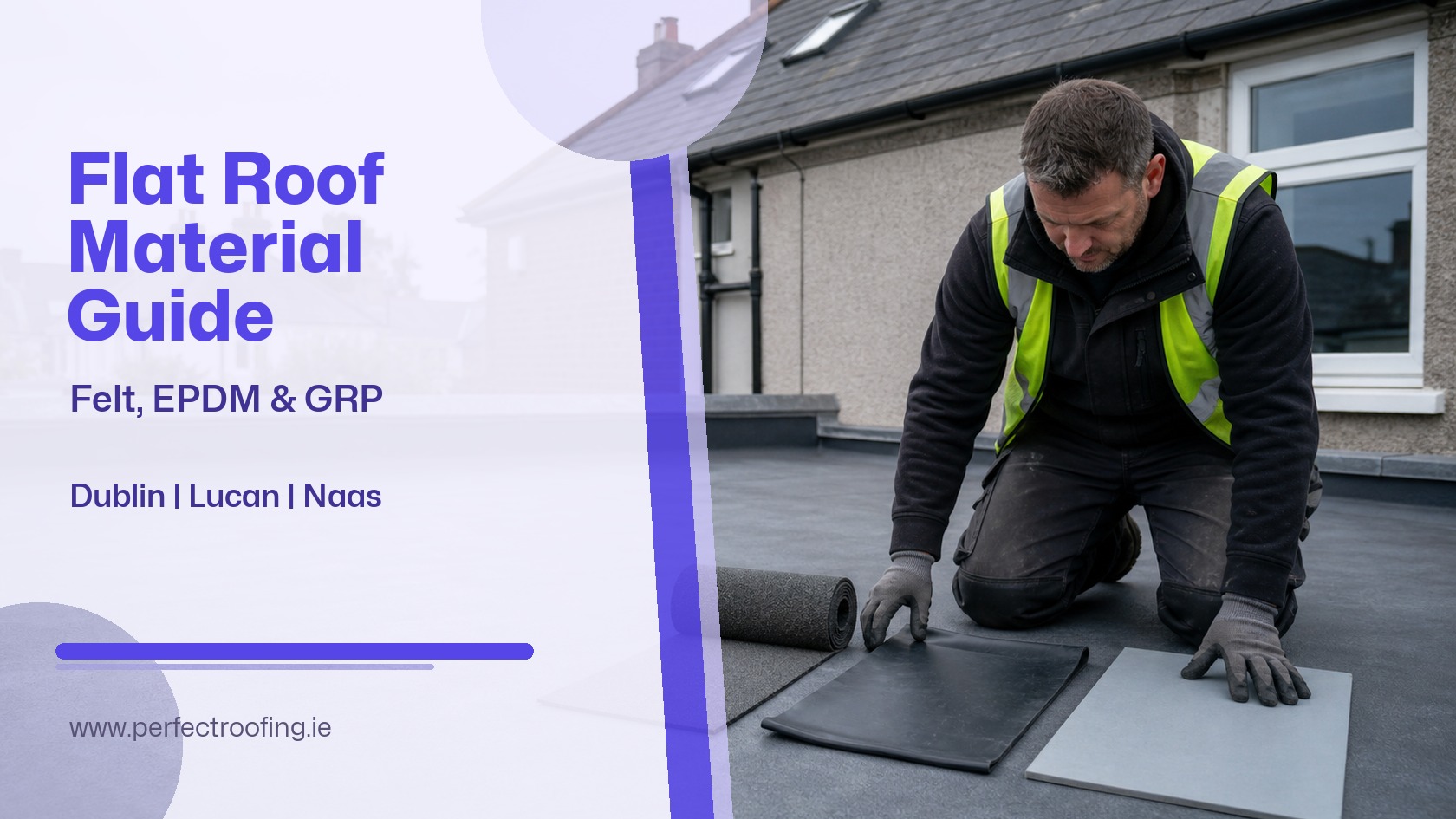 Felt vs EPDM vs GRP Flat Roofs for Dublin Extensions