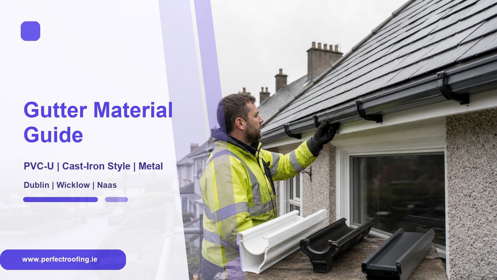 PVC-U vs Cast-Iron-Style vs Metal Gutters for Dublin Homes
