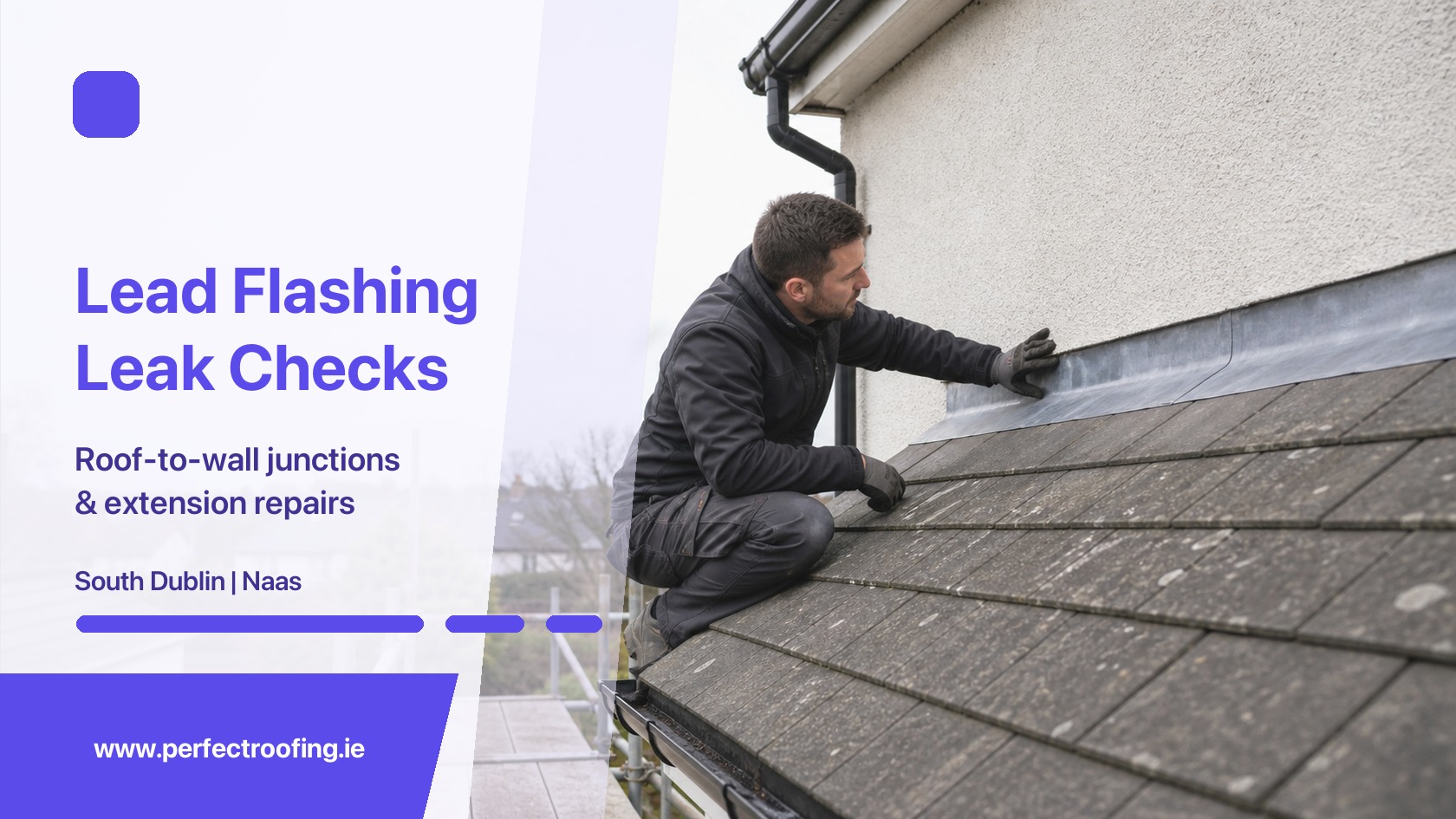 Lead Flashing and Roof Wall Junction Leak Checks for South Dublin and Naas Homes