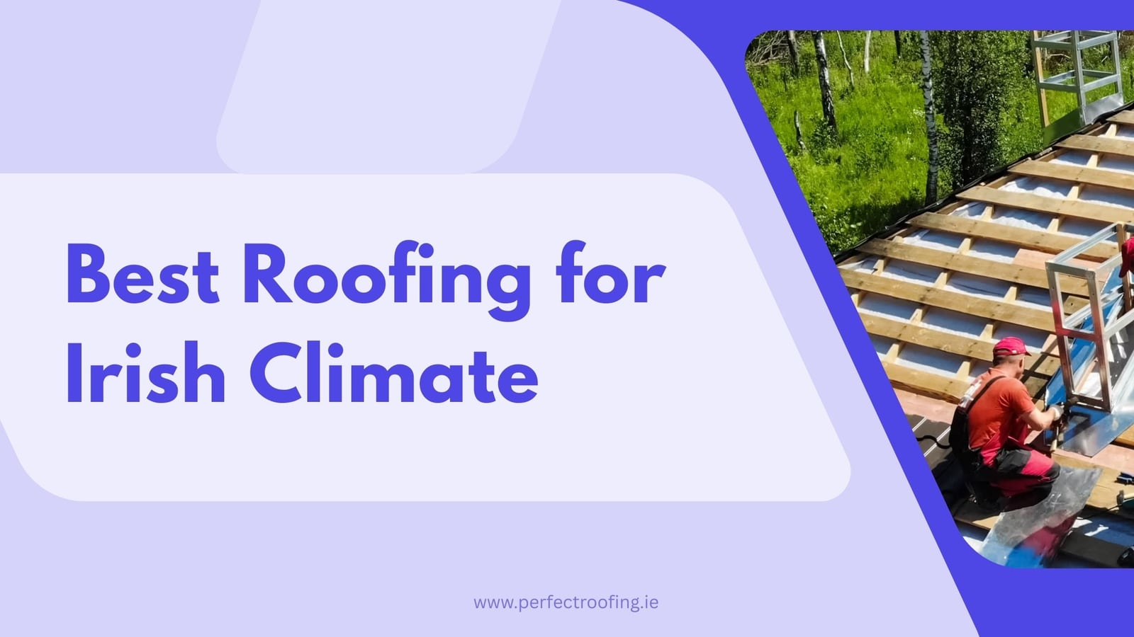 Choosing the Right Roofing Materials for Irish Climate