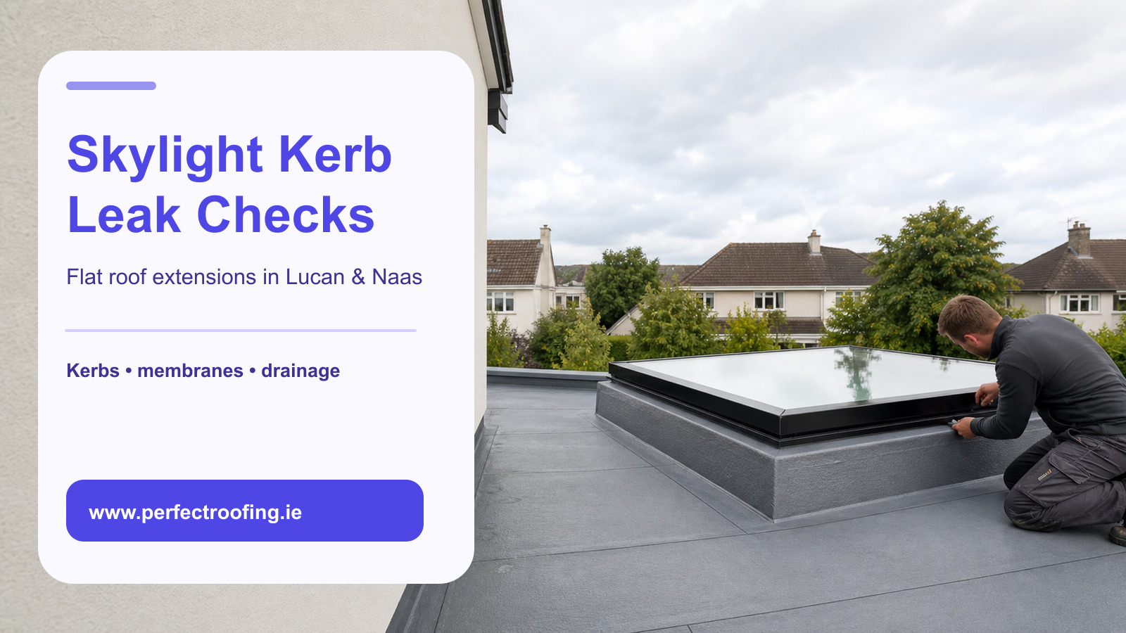 Flat Roof Skylight Kerb Leak Checks for Lucan and Naas Extensions