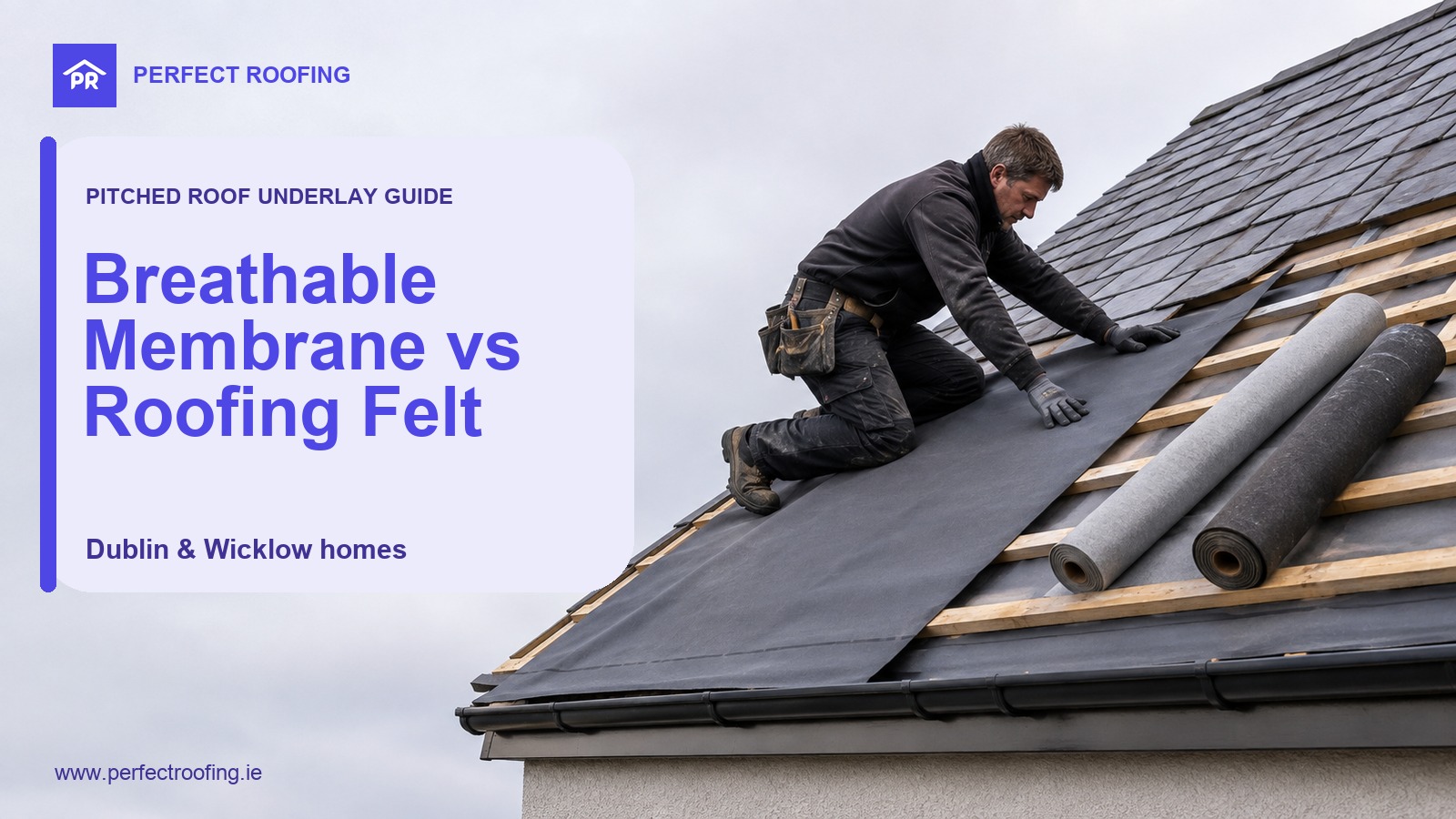 Breathable Roof Membrane vs Roofing Felt for Dublin and Wicklow Homes